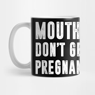 Mouths Don'T Get Pregnant Mug